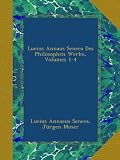 Lucius Annaus Seneca Des Philosophen Werke, Volumes 1-4 (German Edition)