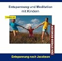 Entspannung und Meditation mit Kindern - Stressbew&auml;ltigung durch Progressive Muskelentspannung f&uuml;r Kinder und Jugendliche von 6 - 16 Jahren