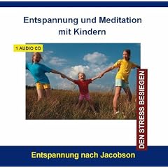 Entspannung und Meditation mit Kindern - Stressbew�ltigung durch Progressive Muskelentspannung f�r Kinder und Jugendliche von 6 - 16 Jahren