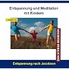 Entspannung und Meditation mit Kindern - Stressbewältigung durch Progressive Muskelentspannung für Kinder und Jugendliche von 6 - 16 Jahren Entspannung und Meditation mit Kindern - Stressbewältigung durch Progressive Muskelentspannung für Kinder und Jugendliche von 6 - 16 Jahren