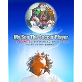 My Son the Soccer Player: the secrets of the success of the best soccer players in the world, as told by their parents. ~ Bruno Pisano