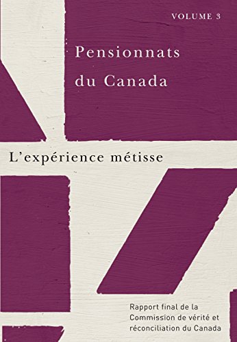 Pensionnats du Canada : L'expérience métisse: Rapport final de la Commission de vérité et réconciliation du Canada, Volume 3 (French Edition)