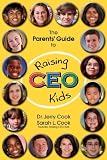 The Parents' Guide to Raising CEO Kids