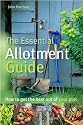 The Essential Allotment Guide: How to Get the Best out of Your Plot