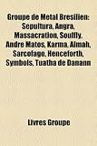 Groupe de Metal Brsilien: Sepultura, Angra, Massacration, Soulfly, Andre Matos, Karma, Almah, Sarcofago, Henceforth, Symbols, Tuatha de Danann