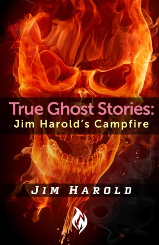 True Ghost Stories: Jim Harold's Campfire 1 (Volume 1)