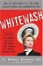 Book cover of Whitewash: What the Media Won't Tell You About Hillary Clinton, but Conservatives Will.