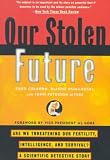Our Stolen Future - Are We Threatening Our Fertility, Intelligence, And Survival? - A Scientific Detective Story