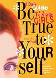 Be True to Yourself: A Daily Guide for Teenage Girls