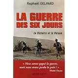 La guerre des Six jours : La Victoire et le Poisonpar Rapha�l Delpard