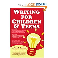 Writing for Children and Teens: A Crash Course (How to Write, Revise, and Publish a Kid's or Teen Book with Children's Book Publishers)