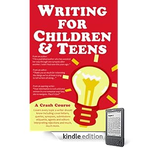 WRITING FOR CHILDREN AND TEENS: A CRASH COURSE (How to Write, Revise, and Publish a Kid's or Teen Book)