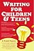 Writing for Children and Teens: A Crash Course (How to Write, Revise, and Publish a Kid's or Teen Book with Children's Book Publishers)