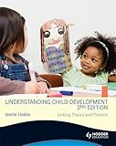 Understanding child development : linking theory and practice