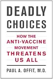 Deadly Choices: How the Anti-Vaccine Movement Threatens Us All