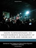 Jason Schwartzman: An Unauthorized Biography of the Actor and Musician