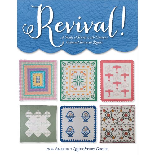 Revival!: A Study of Early 20th Century Revival Quilts by the American Quilt Study Group