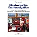 Elektronische Yachtnavigation: Radar - GPS - Kartenplotter - Computer - Fluxgate-Kompass - Echolot