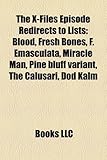 The X-Files Episode Redirects to Lists: Blood, Fresh Bones, F. Emasculata, Miracle Man, Pine Bluff Variant, the Calusari, Dod Kalm-