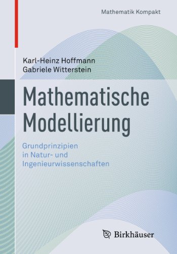 Mathematische Modellierung: Grundprinzipien in Natur- und Ingenieurwissenschaften (Mathematik Kompakt) (German Edition)