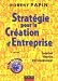 Stratégie pour la Création d'Entreprise : Création, Reprise, Développement Stratégie pour la Création d'Entreprise : Création, Reprise, Développement