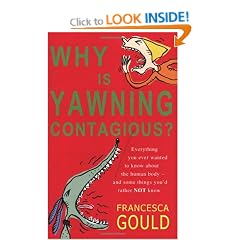 Why Is Yawning Contagious?: Everything you ever wanted to know about the human body and some things you'd rather not know