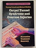 Carpal Tunnel Syndrome & Overuse Injuries: Prevention, Treatment & Recovery (The Family health series)