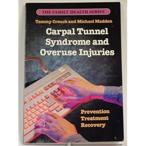 Carpal Tunnel Syndrome & Overuse Injuries: Prevention, Treatment & Recovery (The Family health series)