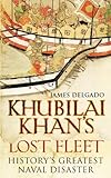 Khubilai Khan's lost fleet : history's greatest naval disaster