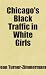 Chicago's Black Traffic in White Girls: Includes free bonus books.