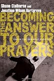 Becoming the Answer to Our Prayers: Prayer for Ordinary Radicals