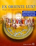 Ex oriente lux?: Wege zur neuzeitlichen Wissenschaft - Mamoun Fansa