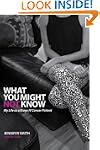 What You Might Not Know: My Life as a...