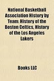 National Basketball Association History by Team: History of the Boston Celtics, History of the Los Angeles Lakers