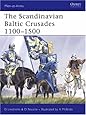 The Scandinavian Baltic Crusades 1100-1500 (Men-at-Arms)
