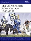 The Scandinavian Baltic Crusades 1100-1500 (Men-at-Arms)