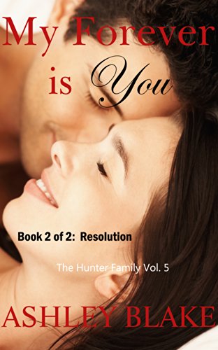 My Forever is You Book 2 of 2:  Resolution (The Hunter Family 5)