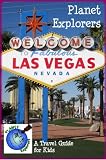 Planet Explorers Las Vegas 2012: A Travel Guide for Kids