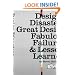 Design Disasters: Great Designers, Fabulous Failure, and Lessons Learned
