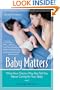 Baby Matters: What Your Doctor May Not Tell You About Caring for Your Baby
