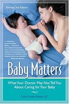 Baby Matters: What Your Doctor May Not Tell You About Caring for Your Baby