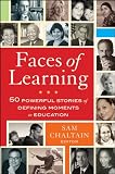 Faces of Learning: 50 Powerful Stories of Defining Moments in Education: v. 1 Faces of Learning: 50 Powerful Stories of Defining Moments in Education: v. 1