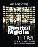 Digital media primer : digital audio, video, imaging and multimedia programming