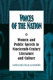 Voices of the Nation: Women and Public Speech in Nineteenth-Century American Literature and Culture (Cambridge Studies in American Literature and Culture)