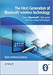 The Next Generation of Bluetooth Wireless Technology: Classic Bluetooth, High Speed and Low Energy Technologies