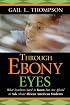 Through Ebony Eyes: What Teachers Need to Know But Are Afraid to Ask About African American Students (Jossey-Bass Education)