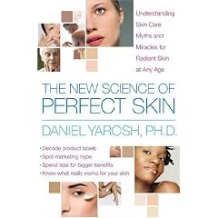 The New Science of Perfect Skin: Understanding Skin Care Myths and Miracles For Radiant Skin at Any Age