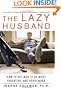 The Lazy Husband: How to Get Men to Do More Parenting and Housework