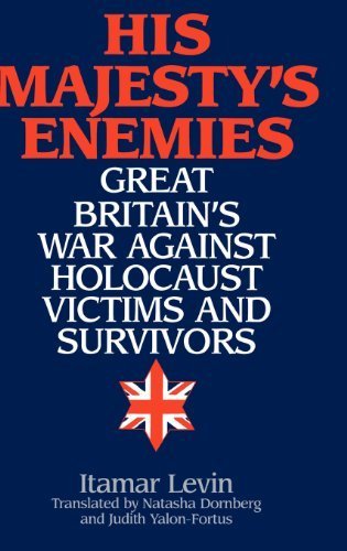 His Majesty's Enemies: Great Britain's War Against Holocaust Victims and Survivors by Levin, Itamar (2001) Hardcover