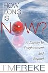 How Long Is Now?: A Journey to Enlightenment...and Beyond